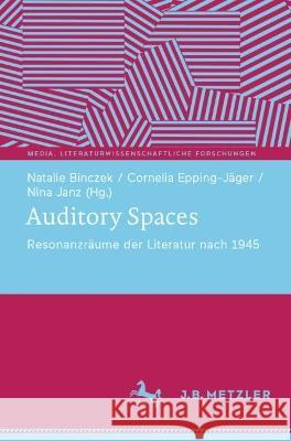 Auditory Spaces: Resonanzräume der Literatur nach 1945 Binczek, Natalie 9783662651568 Springer Berlin Heidelberg