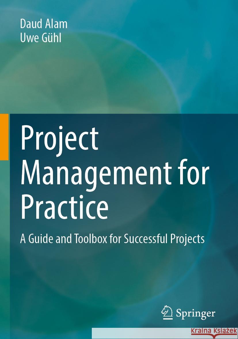 Project Management for Practice Alam, Daud, Gühl, Uwe 9783662651612