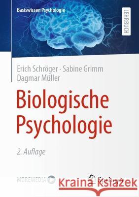 Biologische Psychologie Erich Schröger, Sabine Grimm, Dagmar Müller 9783662651780