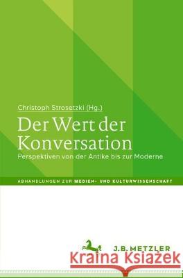 Der Wert der Konversation: Perspektiven von der Antike bis zur Moderne Christoph Strosetzki 9783662651872 J.B. Metzler