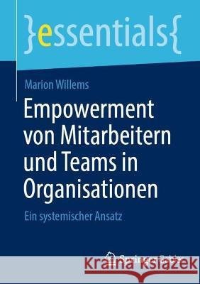 Empowerment Von Mitarbeitern Und Teams in Organisationen: Ein Systemischer Ansatz Willems, Marion 9783662651971 Springer Berlin Heidelberg