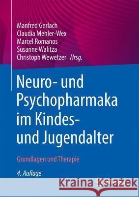 Neuro- und Psychopharmaka im Kindes- und Jugendalter: Grundlagen und Therapie Manfred Gerlach Claudia Mehler-Wex Marcel Romanos 9783662652664