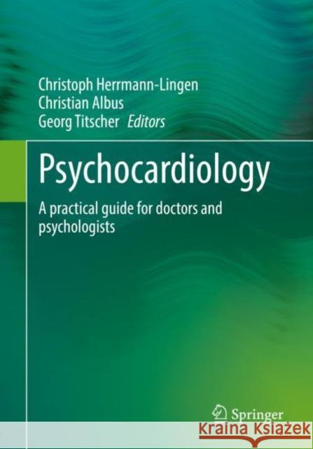Psychocardiology: A practical guide for doctors and psychologists Christoph Herrmann-Lingen Christian Albus Georg Titscher 9783662653210