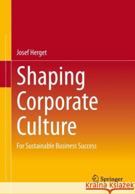 Shaping Corporate Culture: For Sustainable Business Success Josef Herget 9783662653265