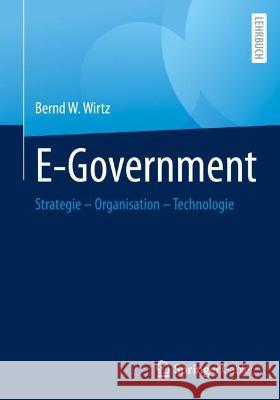 E-Government: Strategie – Organisation – Technologie Bernd W. Wirtz 9783662653296 Springer Gabler