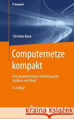 Computernetze Kompakt: Eine Praxisorientierte Einführung Für Studium Und Beruf Baun, Christian 9783662653623 Springer Vieweg