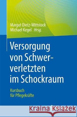 Versorgung Von Schwerverletzten Im Schockraum: Kursbuch Für Pflegekräfte Dietz-Wittstock, Margot 9783662653685 Springer