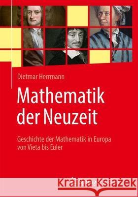 Mathematik der Neuzeit: Geschichte der Mathematik in Europa von Vieta bis Euler Dietmar Herrmann 9783662654163