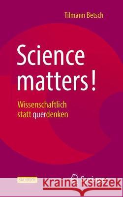 Science Matters!: Wissenschaftlich Statt Querdenken Betsch, Tilmann 9783662654217