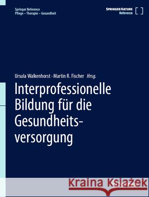 Interprofessionelle Bildung Für Die Gesundheitsversorgung Walkenhorst, Ursula 9783662654309 Springer