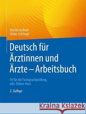 Deutsch Für Ärztinnen Und Ärzte - Arbeitsbuch: Fit Für Die Fachsprachprüfung, Inkl. Online-Kurs Lechner, Martin 9783662654316