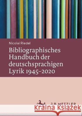 Bibliographisches Handbuch der deutschsprachigen Lyrik 1945–2020 Nicolai Riedel 9783662654606 J.B. Metzler