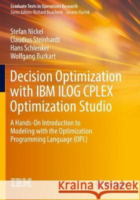 Decision Optimization with IBM ILOG CPLEX Optimization Studio Stefan Nickel, Claudius Steinhardt, Hans Schlenker 9783662654835