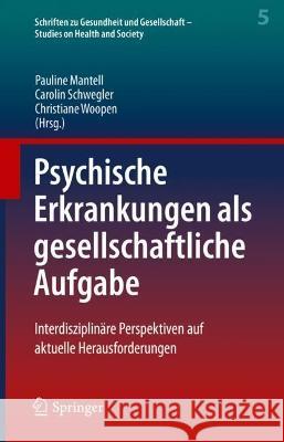 Psychische Erkrankungen ALS Gesellschaftliche Aufgabe: Interdisziplinäre Perspektiven Auf Aktuelle Herausforderungen Mantell, Pauline 9783662655146 Springer