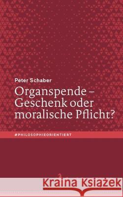 Organspende - Geschenk Oder Moralische Pflicht? Schaber, Peter 9783662655375 J.B. Metzler