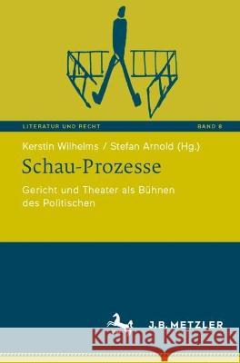 Schau-Prozesse: Gericht und Theater als Bühnen des Politischen Wilhelms, Kerstin 9783662655511