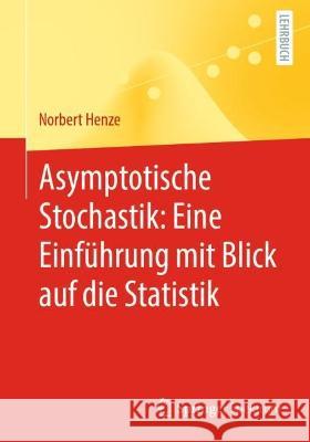 Asymptotische Stochastik: Eine Einführung Mit Blick Auf Die Statistik Henze, Norbert 9783662656105