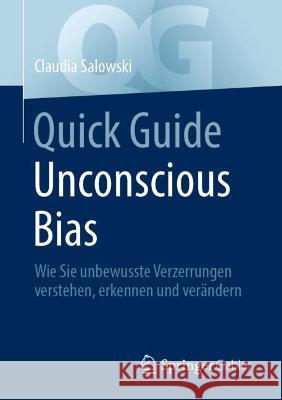 Quick Guide Unconscious Bias: Wie Sie Unbewusste Verzerrungen Verstehen, Erkennen Und Verändern Salowski, Claudia 9783662656532 Springer Gabler