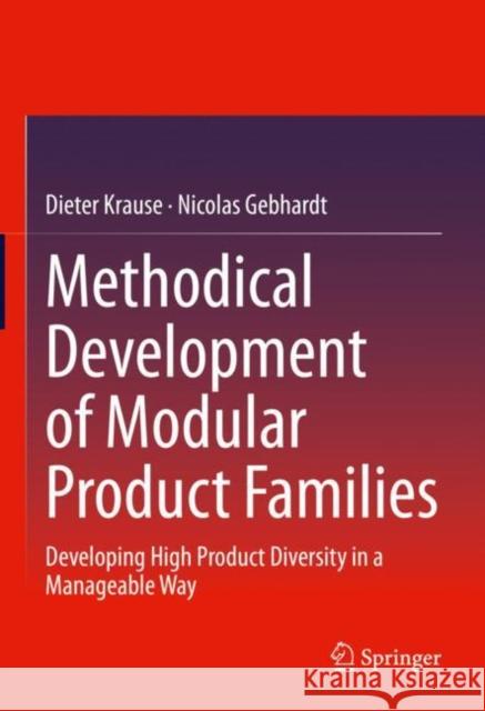 Methodical Development of Modular Product Families: Developing High Product Diversity in a Manageable Way Dieter Krause Nicolas Gebhardt 9783662656792