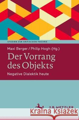 Der Vorrang des Objekts: Negative Dialektik heute Maxi Berger Philip Hogh 9783662656891 J.B. Metzler