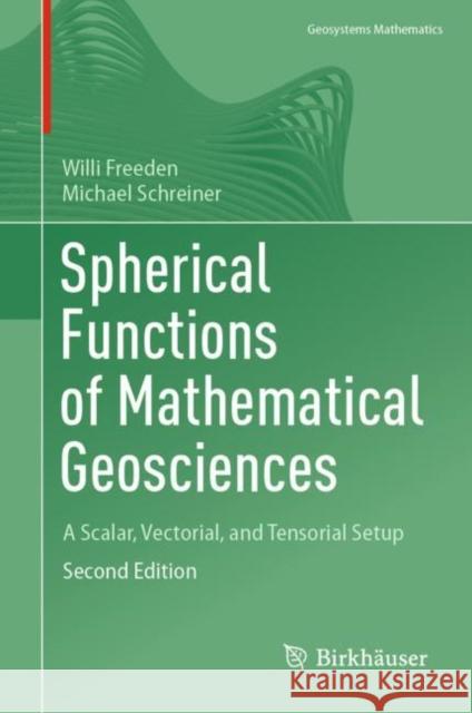 Spherical Functions of Mathematical Geosciences: A Scalar, Vectorial, and Tensorial Setup Willi Freeden Michael Schreiner  9783662656914 Springer-Verlag