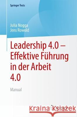 Leadership 4.0 - Effektive Führung in Der Arbeit 4.0: Manual Nogga, Julia 9783662657218 Springer