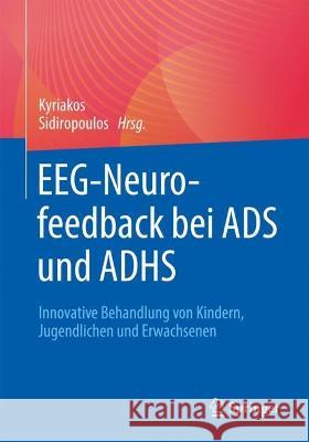 EEG-Neurofeedback bei ADS und ADHS: Innovative Behandlung von Kindern, Jugendlichen und Erwachsenen Kyriakos Sidiropoulos 9783662657256