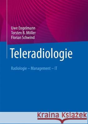 Teleradiologie: Radiologie – Management – IT Uwe Engelmann Torsten B. M?ller Florian Schwind 9783662657553 Springer