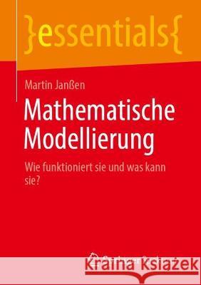 Mathematische Modellierung: Wie Funktioniert Sie Und Was Kann Sie? Janßen, Martin 9783662657614 Springer Berlin Heidelberg