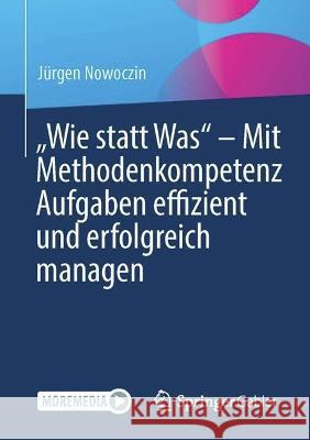 „Wie statt Was“ – Mit Methodenkompetenz Aufgaben effizient und erfolgreich managen J?rgen Nowoczin 9783662657898 Springer Gabler