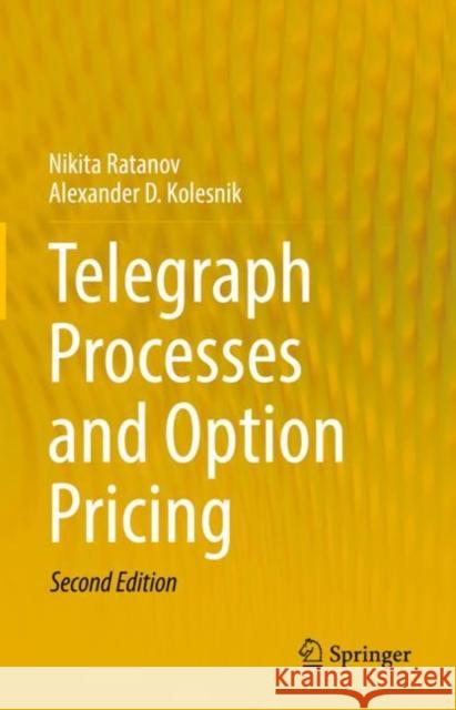 Telegraph Processes and Option Pricing Nikita Ratanov Alexander D. Kolesnik 9783662658260 Springer