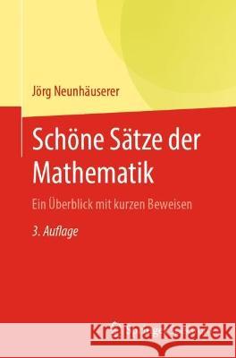 Schöne Sätze Der Mathematik: Ein Überblick Mit Kurzen Beweisen Neunhäuserer, Jörg 9783662658291 Springer Spektrum