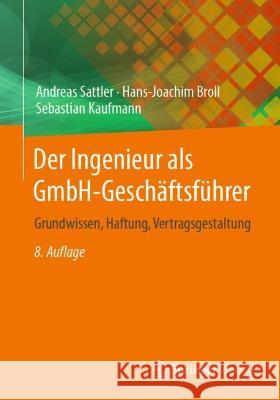 Der Ingenieur ALS Gmbh-Geschäftsführer: Grundwissen, Haftung, Vertragsgestaltung Sattler, Andreas 9783662658352