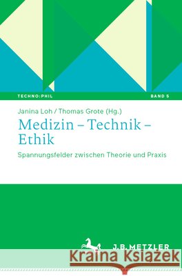 Medizin - Technik - Ethik: Spannungsfelder Zwischen Theorie Und Praxis Janina Loh Thomas Grote 9783662658673 J.B. Metzler