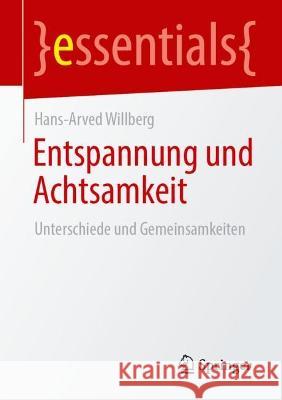 Entspannung Und Achtsamkeit: Unterschiede Und Gemeinsamkeiten Willberg, Hans-Arved 9783662658802 Springer Berlin Heidelberg