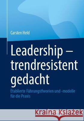 Leadership - Trendresistent Gedacht: Etablierte Führungstheorien Und -Modelle Für Die Praxis Held, Carsten 9783662659045 Springer Gabler