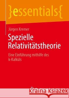 Spezielle Relativitätstheorie: Eine Einführung Mithilfe Des K-Kalküls Kremer, Jürgen 9783662659250 Springer Spektrum