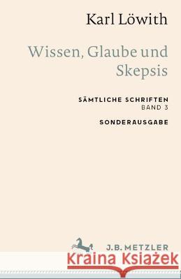 Karl Löwith: Wissen, Glaube Und Skepsis: Sämtliche Schriften, Band 3 Löwith, Karl 9783662659328 Springer Berlin Heidelberg