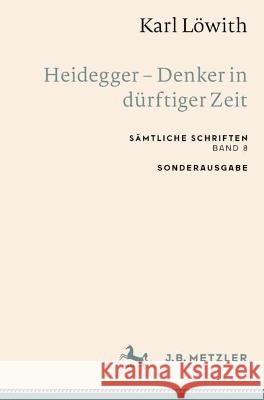 Karl Löwith: Heidegger - Denker in Dürftiger Zeit: Sämtliche Schriften, Band 8 Löwith, Karl 9783662659427 Springer Berlin Heidelberg