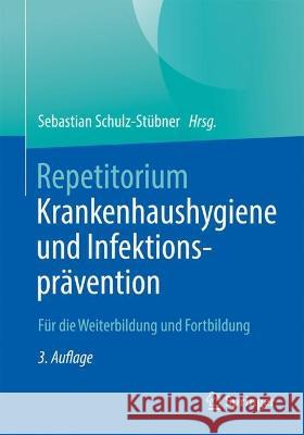 Repetitorium Krankenhaushygiene Und Infektionsprävention: Für Die Weiterbildung Und Fortbildung Schulz-Stübner, Sebastian 9783662659939 Springer