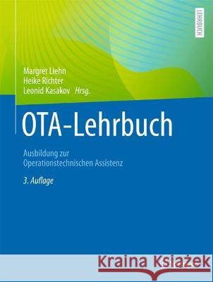 OTA-Lehrbuch: Ausbildung zur Operationstechnischen Assistenz Margret Liehn Heike Richter Leonid Kasakov 9783662659953 Springer