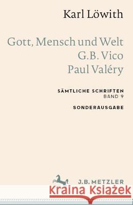 Karl Löwith: Gott, Mensch Und Welt - G.B. Vico - Paul Valéry: Sämtliche Schriften, Band 9 Löwith, Karl 9783662660102