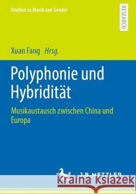 Polyphonie Und Hybridität: Musikaustausch Zwischen China Und Europa Fang, Xuan 9783662660386