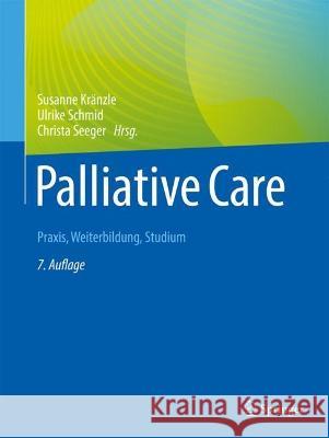 Palliative Care: Praxis, Weiterbildung, Studium Susanne Kr?nzle Ulrike Schmid Christa Seeger 9783662660423