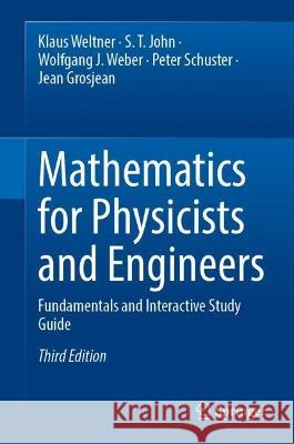 Mathematics for Physicists and Engineers: Fundamentals and Interactive Study Guide Klaus Weltner S. T. John Wolfgang J. Weber 9783662660676 Springer