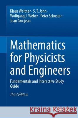 Mathematics for Physicists and Engineers: Fundamentals and Interactive Study Guide Klaus Weltner S. T. John Wolfgang J. Weber 9783662660676