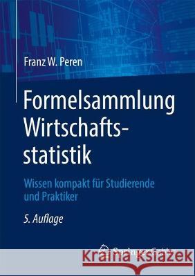 Formelsammlung Wirtschaftsstatistik: Wissen Kompakt Für Studierende Und Praktiker Peren, Franz W. 9783662660768 Springer Gabler