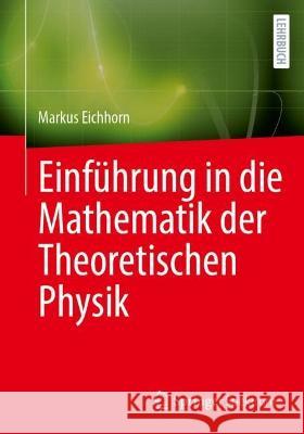 Einführung in Die Mathematik Der Theoretischen Physik Eichhorn, Markus 9783662660782 Springer Spektrum