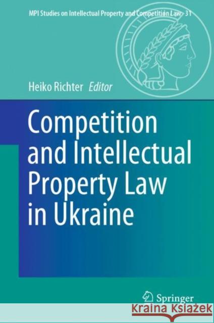Competition and Intellectual Property Law in Ukraine Heiko Richter 9783662661000 Springer