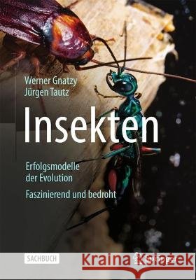 Insekten - Erfolgsmodelle Der Evolution: Faszinierend Und Bedroht Werner Gnatzy J?rgen Tautz 9783662661376 Springer